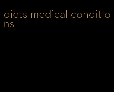 diets medical conditions