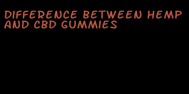 difference between hemp and cbd gummies