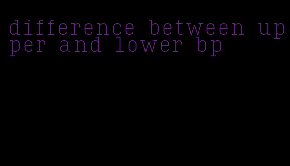 difference between upper and lower bp