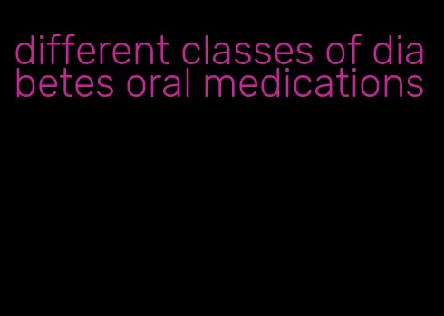 different classes of diabetes oral medications