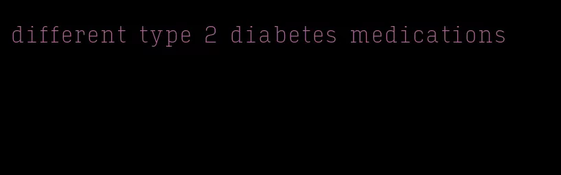 different type 2 diabetes medications