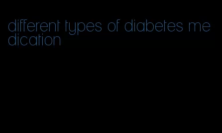 different types of diabetes medication
