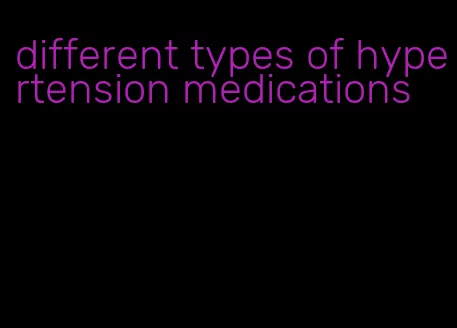 different types of hypertension medications