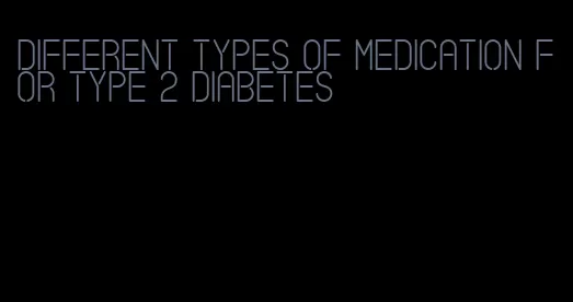 different types of medication for type 2 diabetes