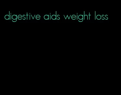 digestive aids weight loss
