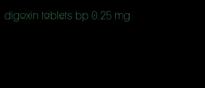 digoxin tablets bp 0.25 mg