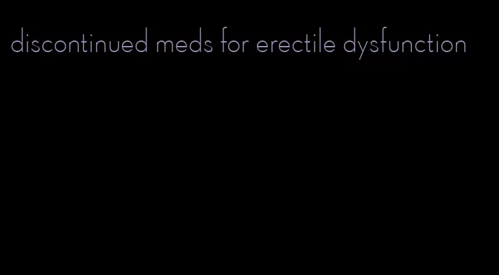 discontinued meds for erectile dysfunction