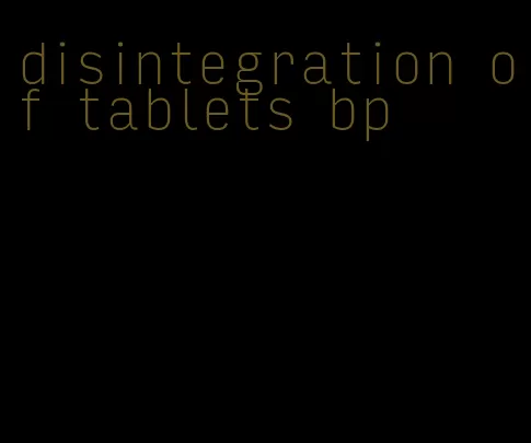 disintegration of tablets bp