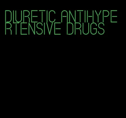 diuretic antihypertensive drugs