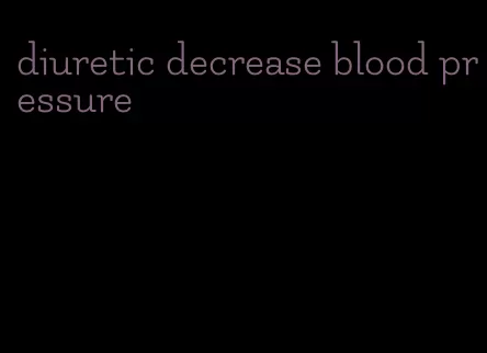 diuretic decrease blood pressure