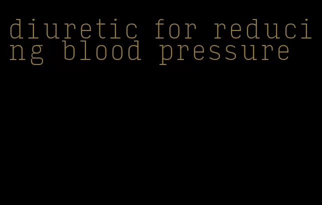 diuretic for reducing blood pressure