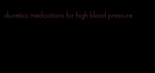 diuretics medications for high blood pressure