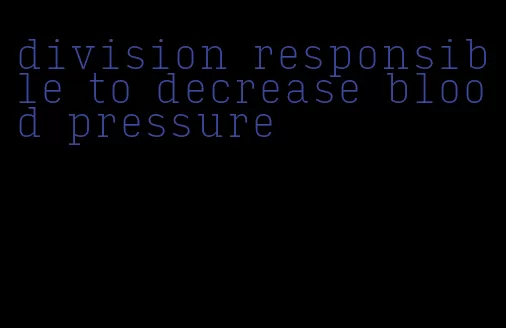 division responsible to decrease blood pressure