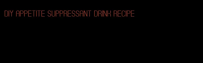 diy appetite suppressant drink recipe