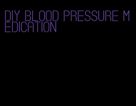 diy blood pressure medication