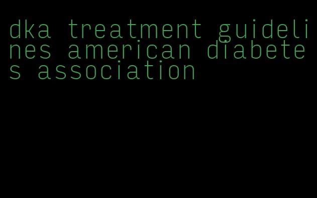 dka treatment guidelines american diabetes association