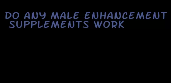 do any male enhancement supplements work