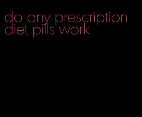do any prescription diet pills work