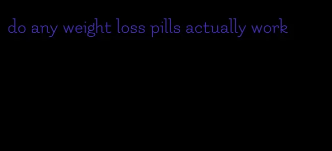 do any weight loss pills actually work
