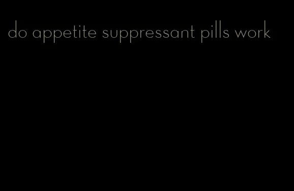 do appetite suppressant pills work