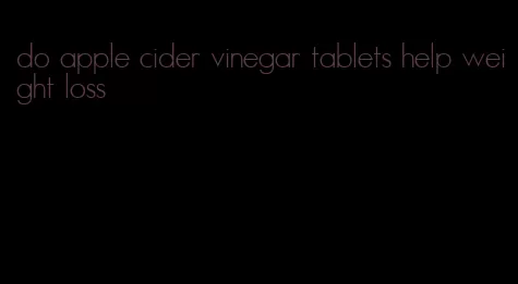 do apple cider vinegar tablets help weight loss