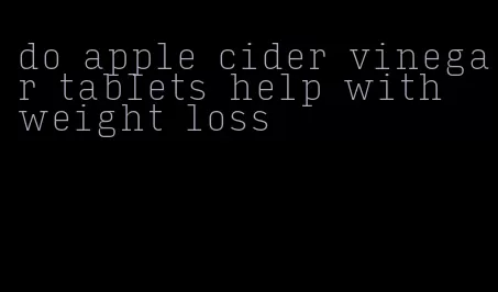 do apple cider vinegar tablets help with weight loss