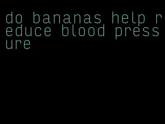 do bananas help reduce blood pressure
