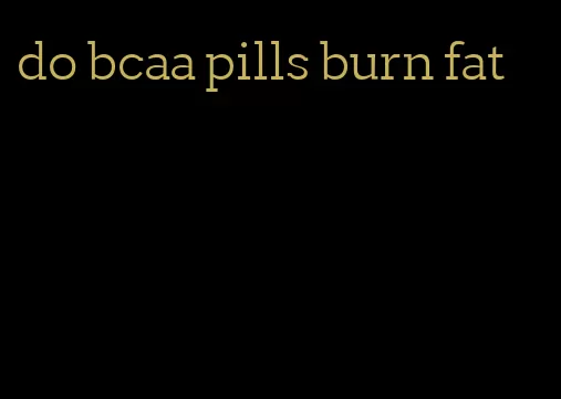 do bcaa pills burn fat