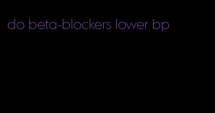 do beta-blockers lower bp