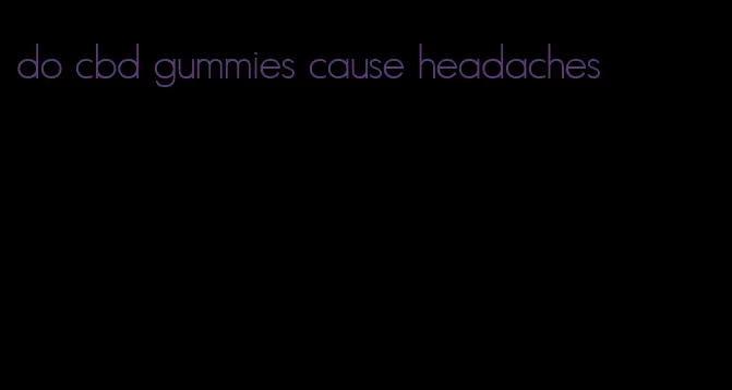 do cbd gummies cause headaches