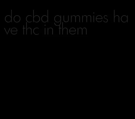 do cbd gummies have thc in them