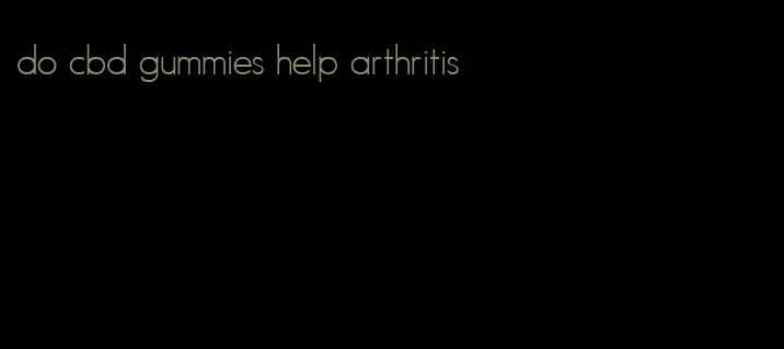 do cbd gummies help arthritis