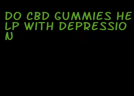do cbd gummies help with depression
