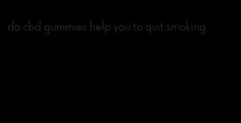 do cbd gummies help you to quit smoking