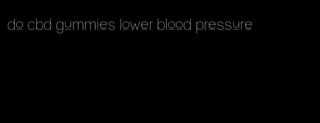do cbd gummies lower blood pressure