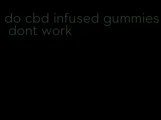 do cbd infused gummies dont work