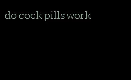 do cock pills work