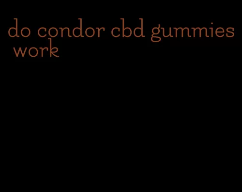 do condor cbd gummies work