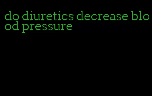 do diuretics decrease blood pressure