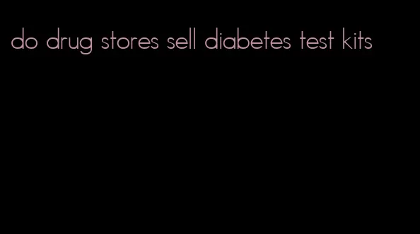 do drug stores sell diabetes test kits
