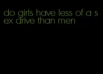 do girls have less of a sex drive than men