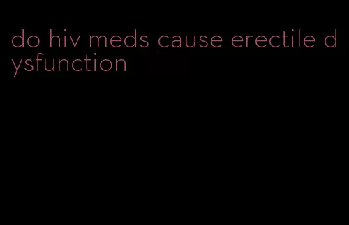 do hiv meds cause erectile dysfunction