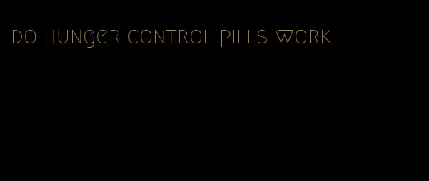 do hunger control pills work