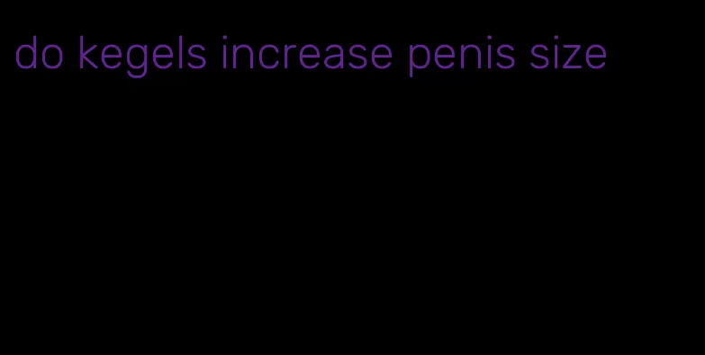 do kegels increase penis size