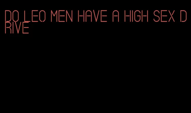 do leo men have a high sex drive