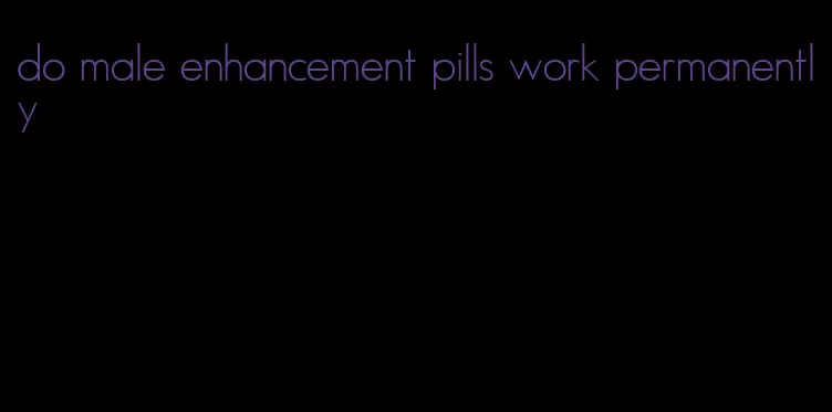 do male enhancement pills work permanently