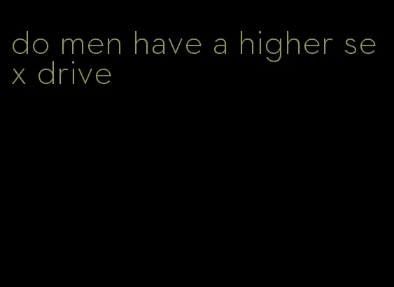 do men have a higher sex drive