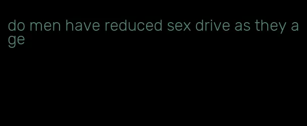 do men have reduced sex drive as they age