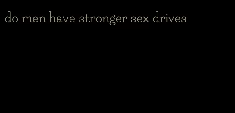 do men have stronger sex drives