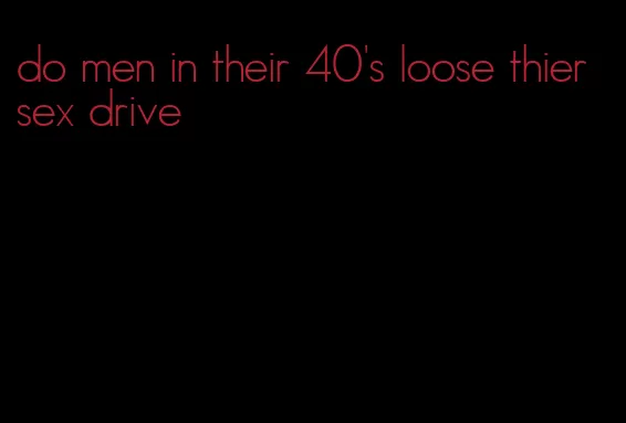 do men in their 40's loose thier sex drive